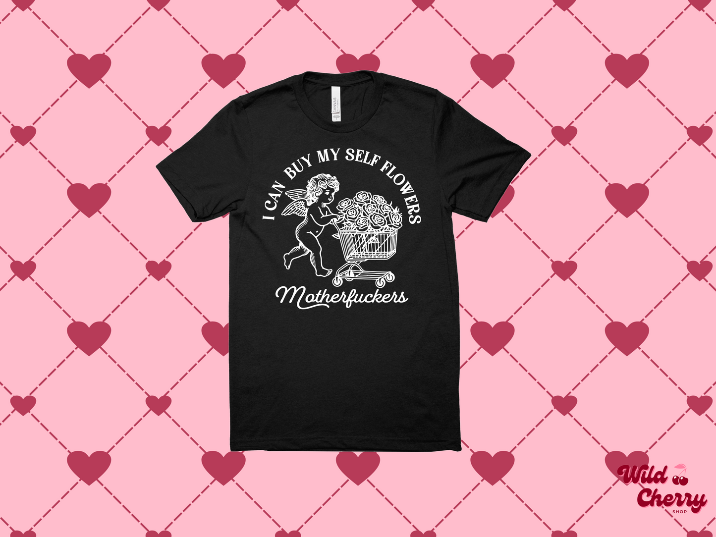 I Can Buy Myself Flowers MotherFckers Cupid T-Shirt