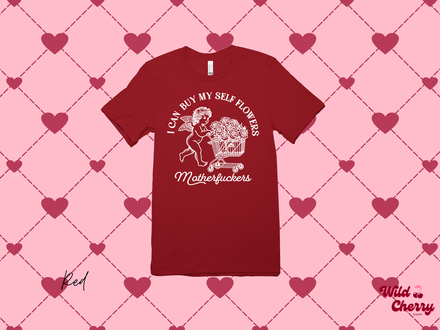 I Can Buy Myself Flowers MotherFckers Cupid T-Shirt