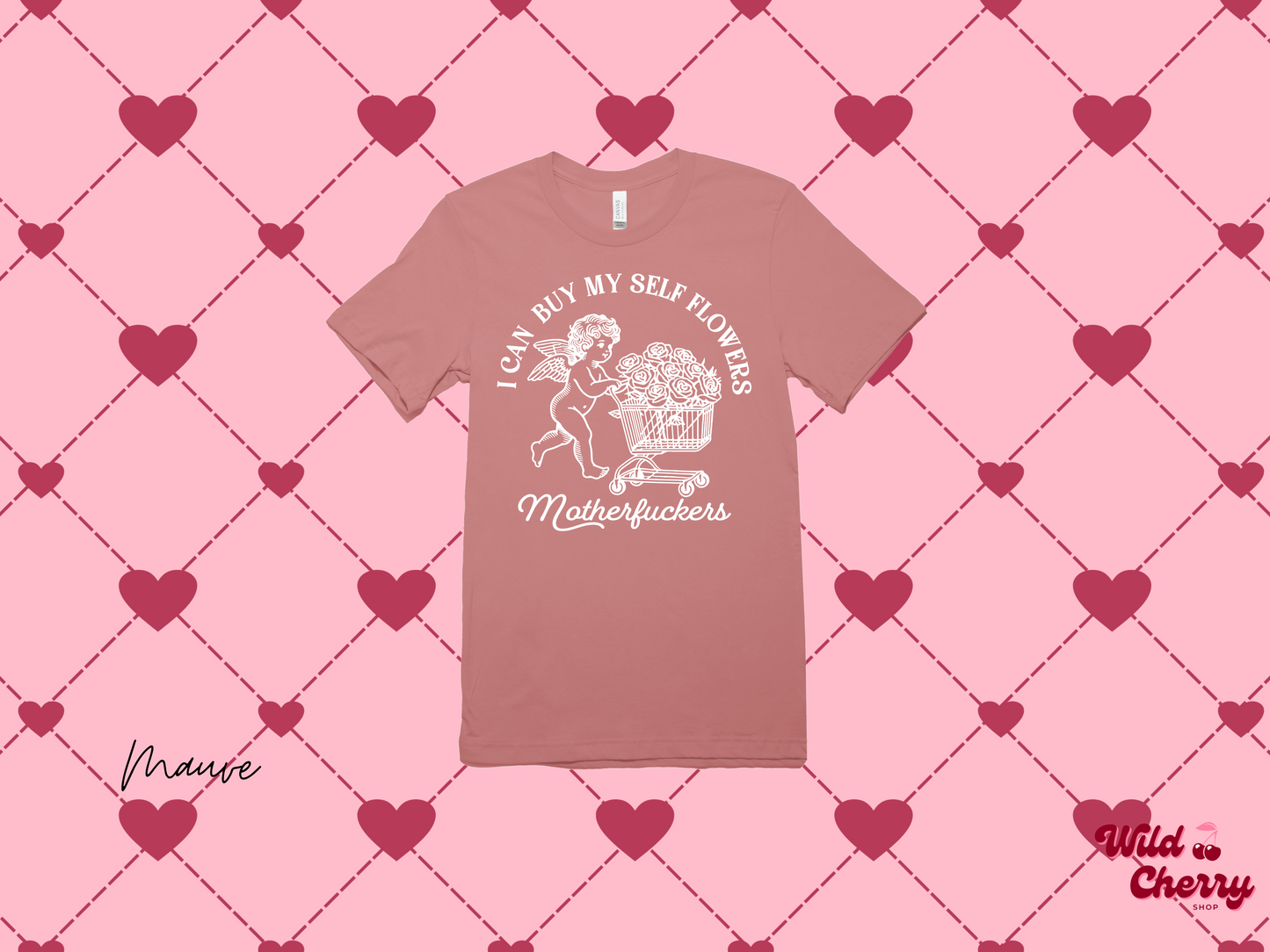 I Can Buy Myself Flowers MotherFckers Cupid T-Shirt