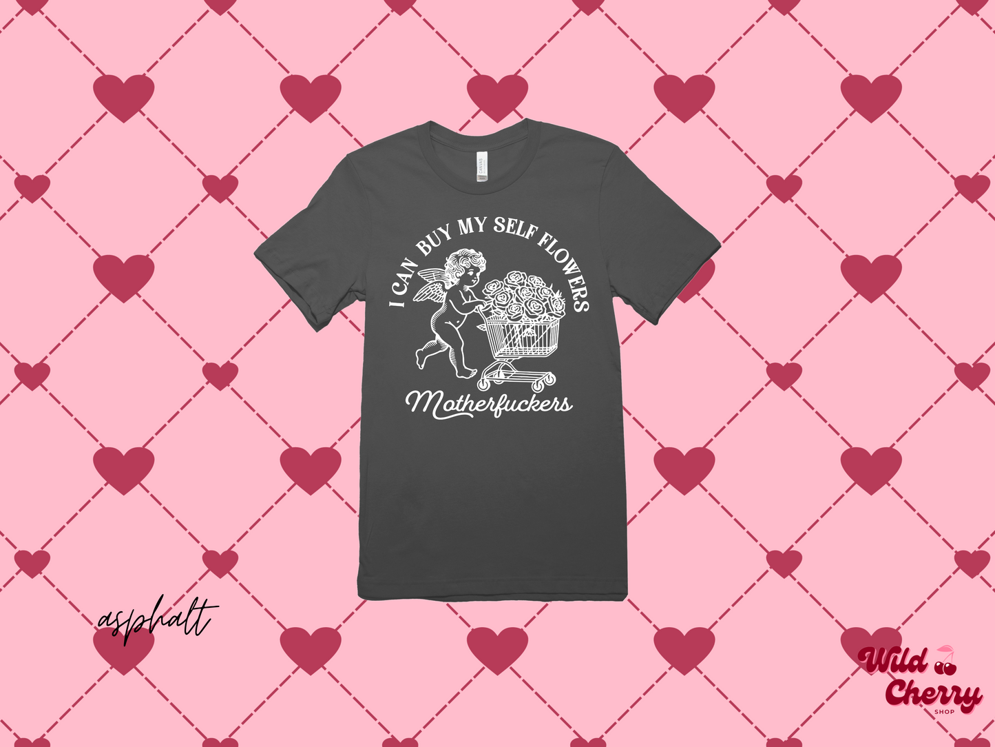 I Can Buy Myself Flowers MotherFckers Cupid T-Shirt