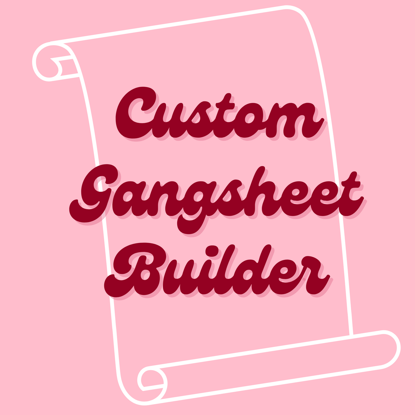 BUILD YOUR OWN GANGSHEET