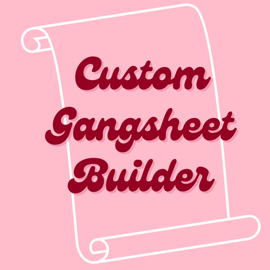 BUILD YOUR OWN GANGSHEET