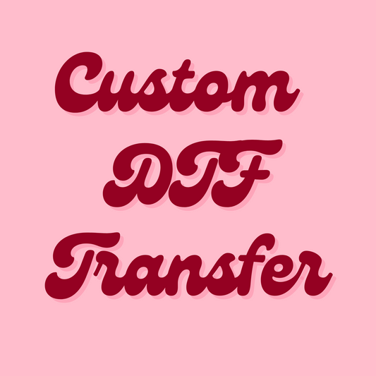 CUSTOM DTF TRANSFER